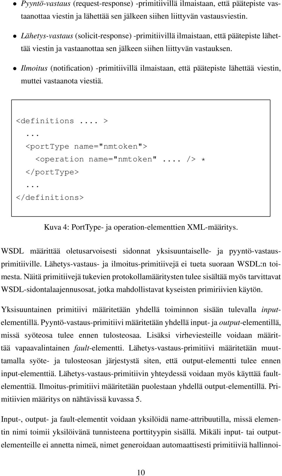 Ilmoitus (notification) -primitiivillä ilmaistaan, että päätepiste lähettää viestin, muttei vastaanota viestiä. <definitions... >... <porttype name="nmtoken"> <operation name="nmtoken".