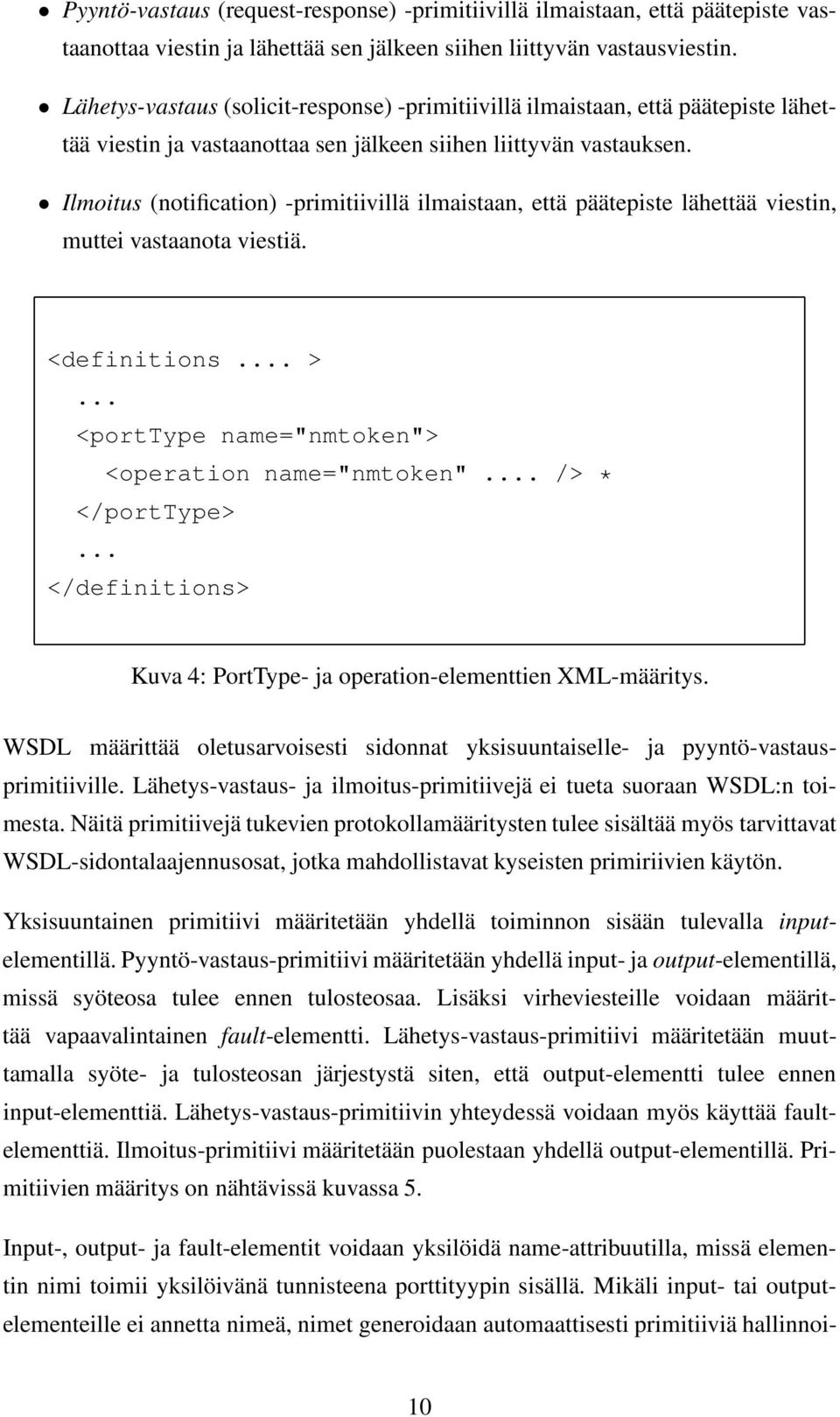 Ilmoitus (notification) -primitiivillä ilmaistaan, että päätepiste lähettää viestin, muttei vastaanota viestiä. <definitions... >... <porttype name="nmtoken"> <operation name="nmtoken".