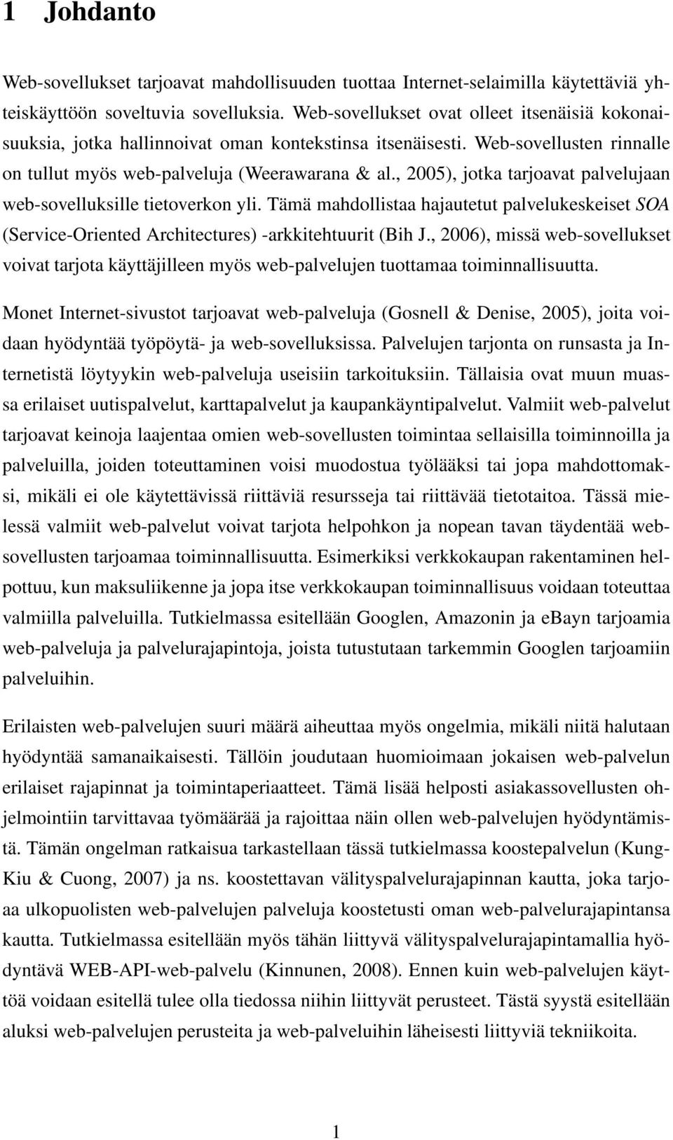 , 2005), jotka tarjoavat palvelujaan web-sovelluksille tietoverkon yli. Tämä mahdollistaa hajautetut palvelukeskeiset SOA (Service-Oriented Architectures) -arkkitehtuurit (Bih J.