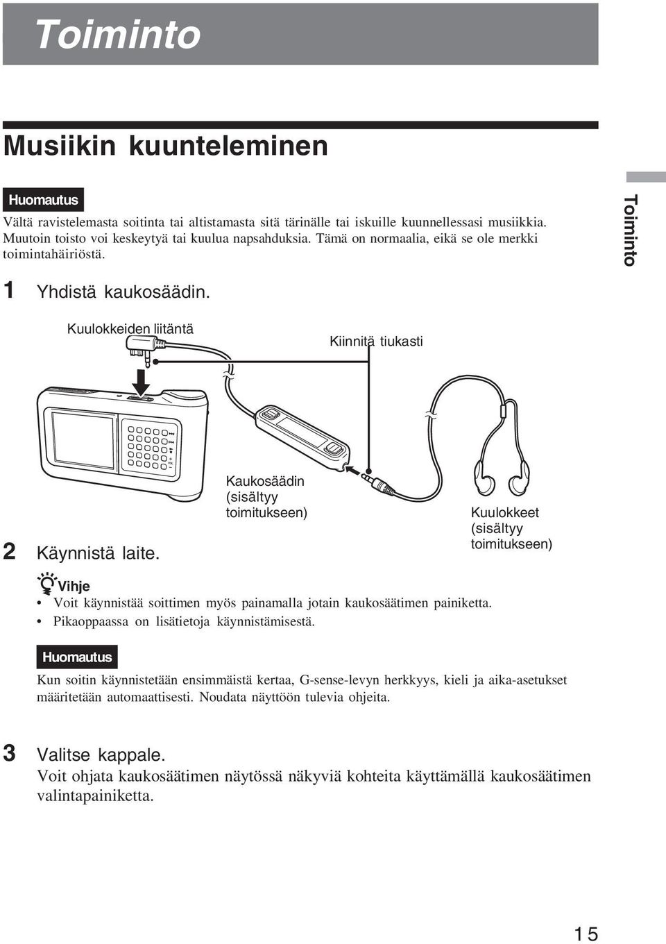 Kaukosäädin (sisältyy toimitukseen) Kuulokkeet (sisältyy toimitukseen) zvihje Voit käynnistää soittimen myös painamalla jotain kaukosäätimen painiketta. Pikaoppaassa on lisätietoja käynnistämisestä.