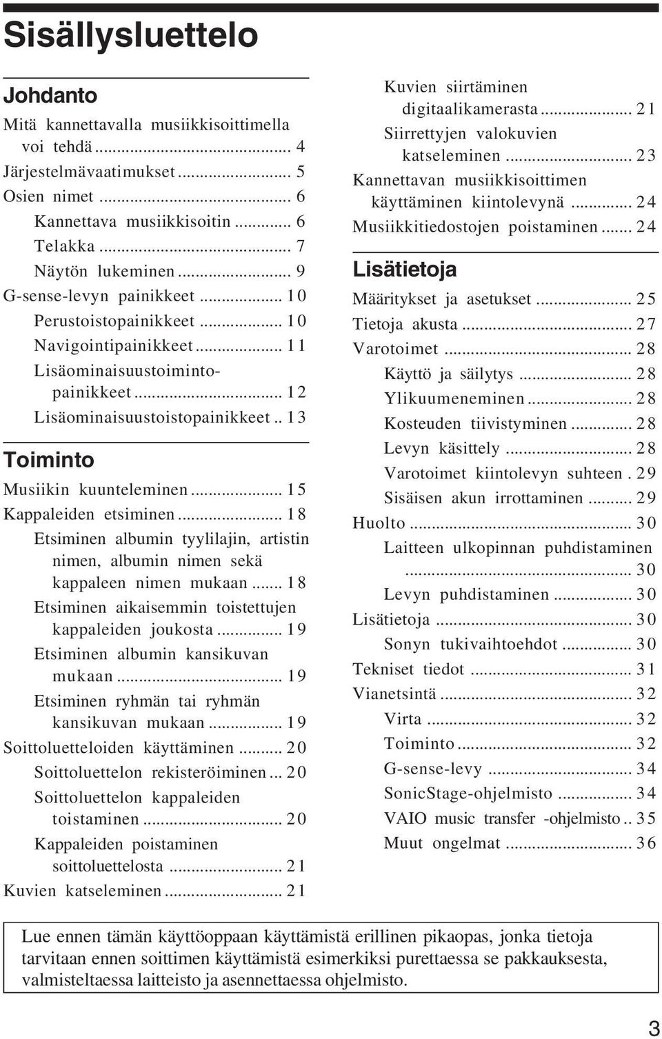 .. 15 Kappaleiden etsiminen... 18 Etsiminen albumin tyylilajin, artistin nimen, albumin nimen sekä kappaleen nimen mukaan... 18 Etsiminen aikaisemmin toistettujen kappaleiden joukosta.