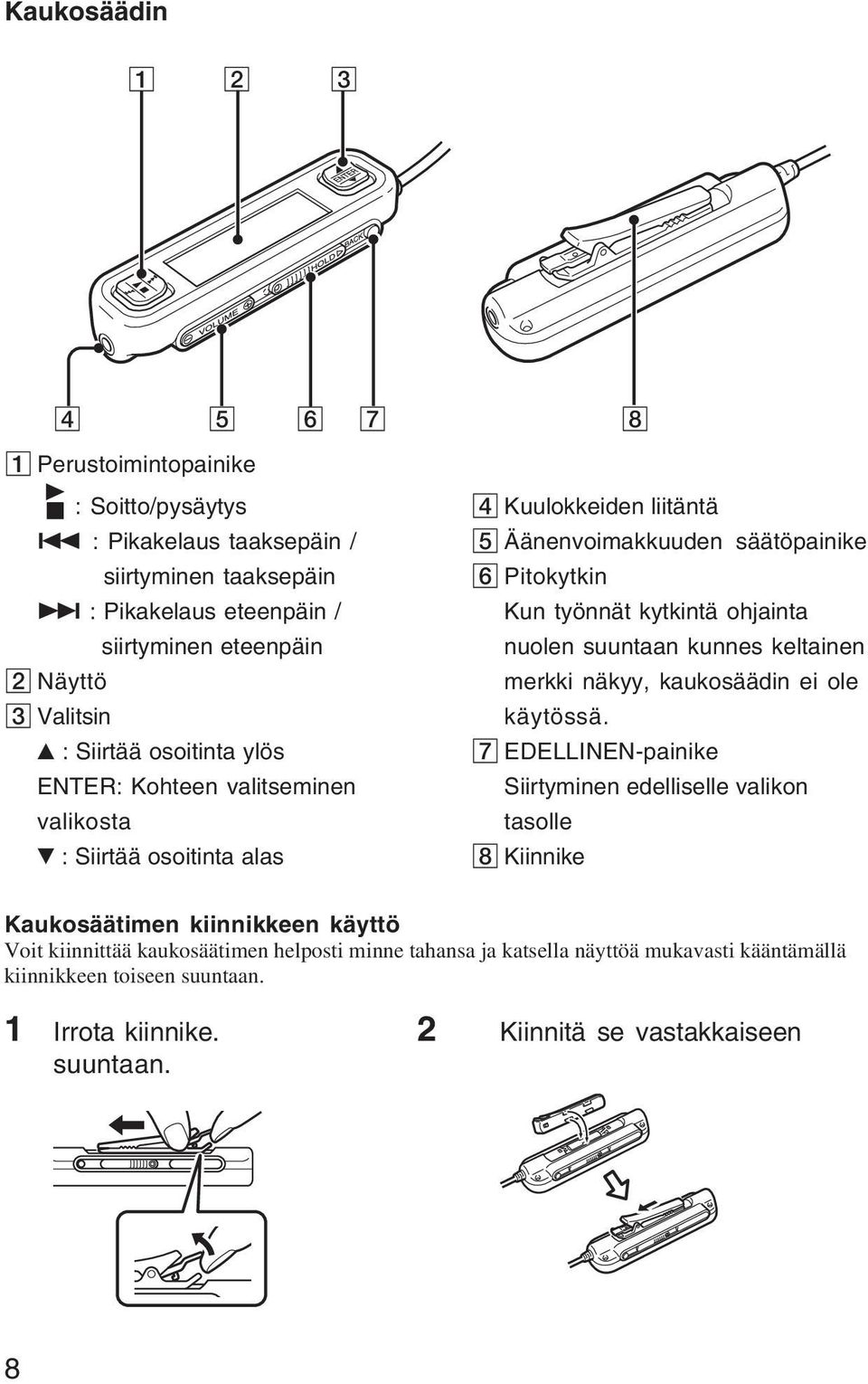 : Siirtää osoitinta alas 4 Kuulokkeiden liitäntä 5 Äänenvoimakkuuden säätöpainike 6 Pitokytkin Kun työnnät kytkintä ohjainta nuolen suuntaan kunnes keltainen merkki näkyy, kaukosäädin