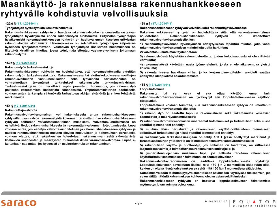 Erityisalan työnjohtajan hyväksymistä rakennushankkeeseen ryhtyvän on haettava ennen kyseisen erityisalan rakennustöiden aloittamista.