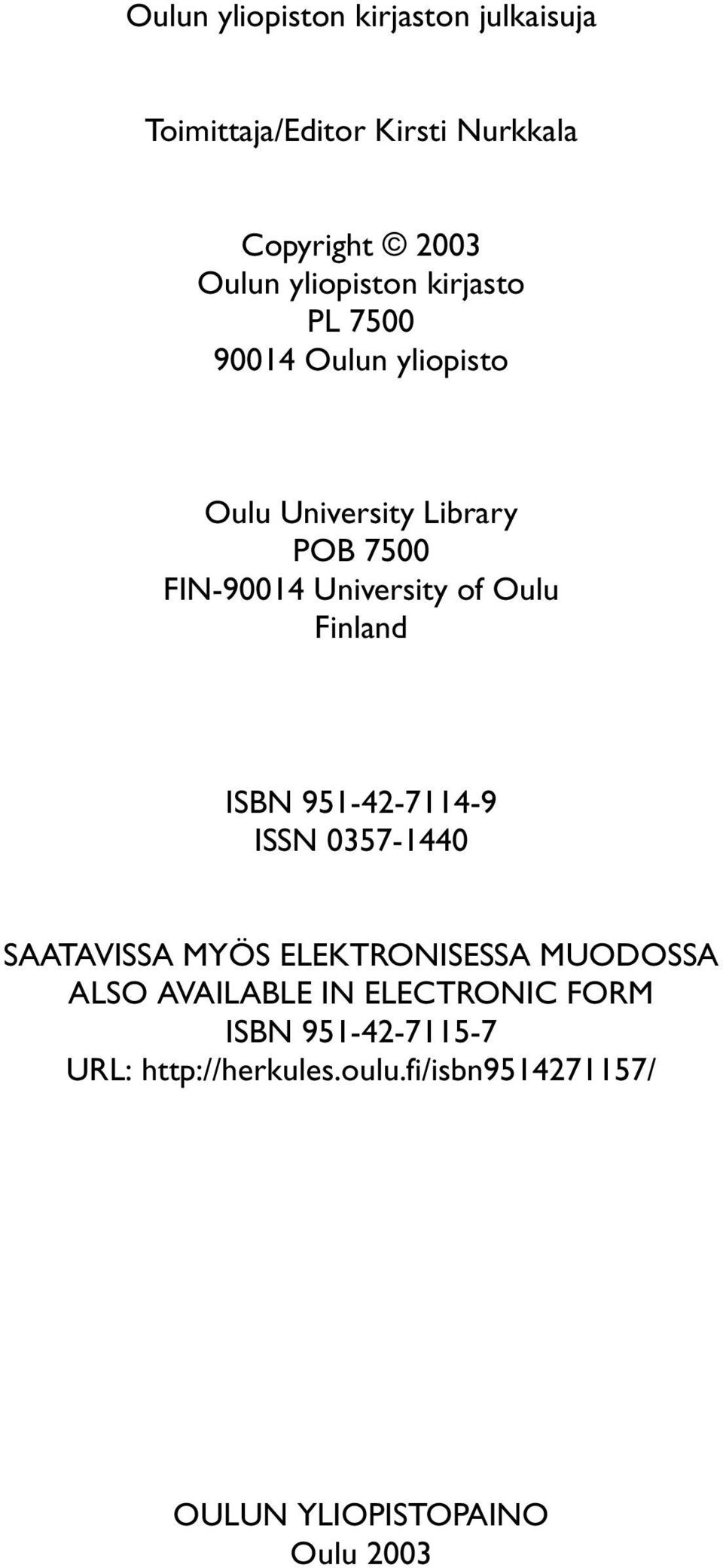 Finland ISBN 951-42-7114-9 ISSN 0357-1440 SAATAVISSA MYÖS ELEKTRONISESSA MUODOSSA ALSO AVAILABLE IN