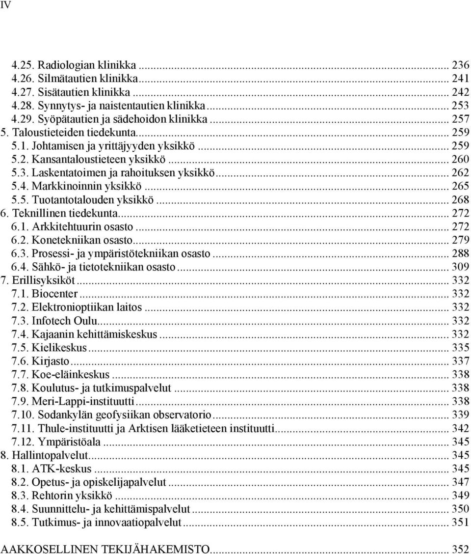 Markkinoinnin yksikkö... 265 5.5. Tuotantotalouden yksikkö... 268 6. Teknillinen tiedekunta... 272 6.1. Arkkitehtuurin osasto... 272 6.2. Konetekniikan osasto... 279 6.3.