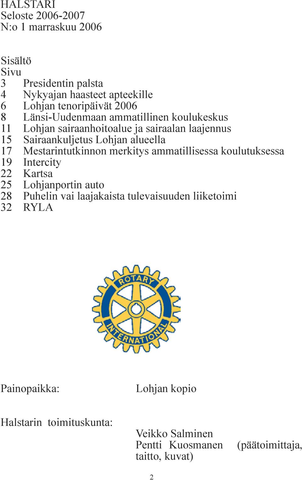 Mestarintutkinnon merkitys ammatillisessa koulutuksessa 19 Intercity 22 Kartsa 25 Lohjanportin auto 28 Puhelin vai laajakaista