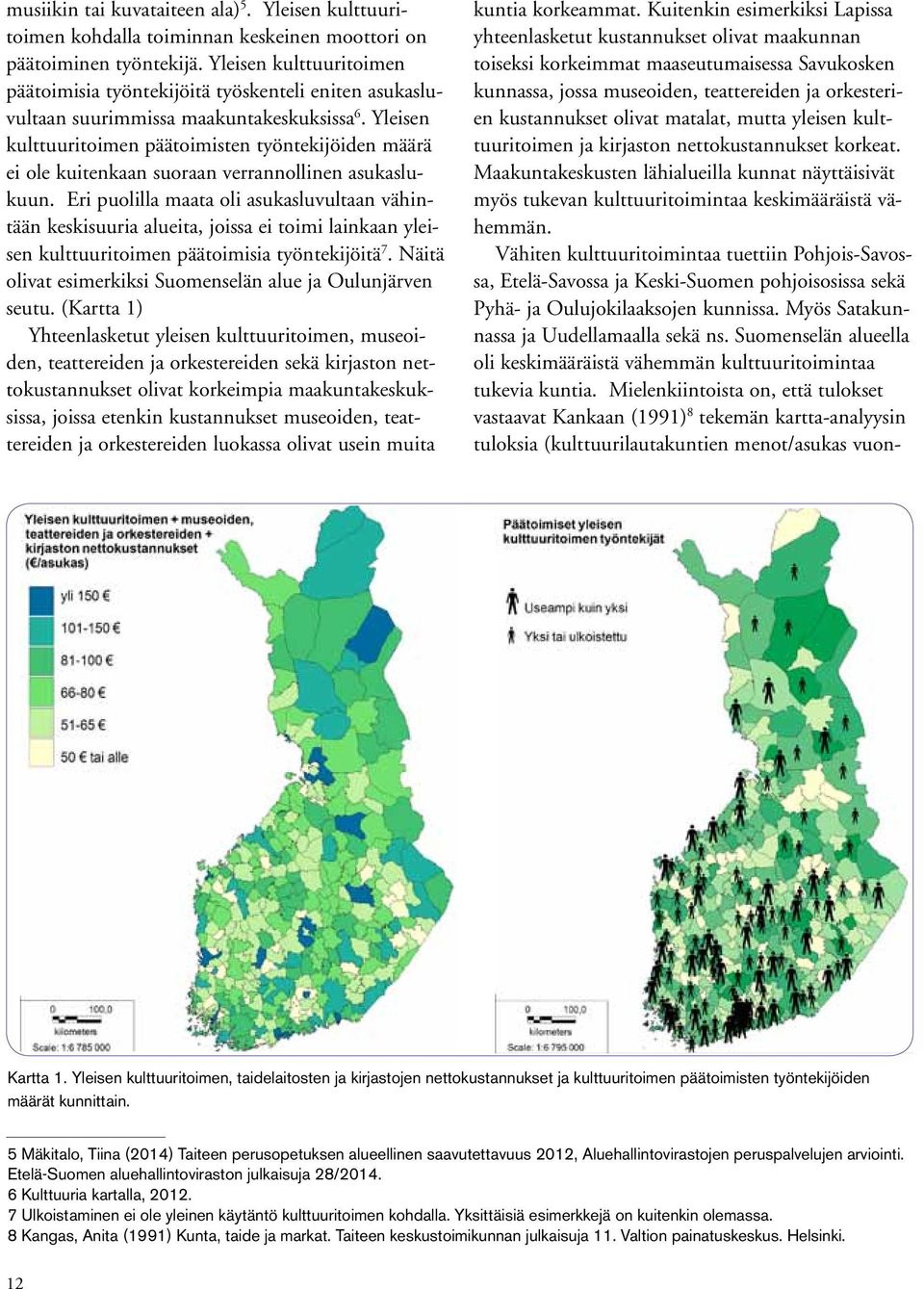 Yleisen kulttuuritoimen päätoimisten työntekijöiden määrä ei ole kuitenkaan suoraan verrannollinen asukaslukuun.