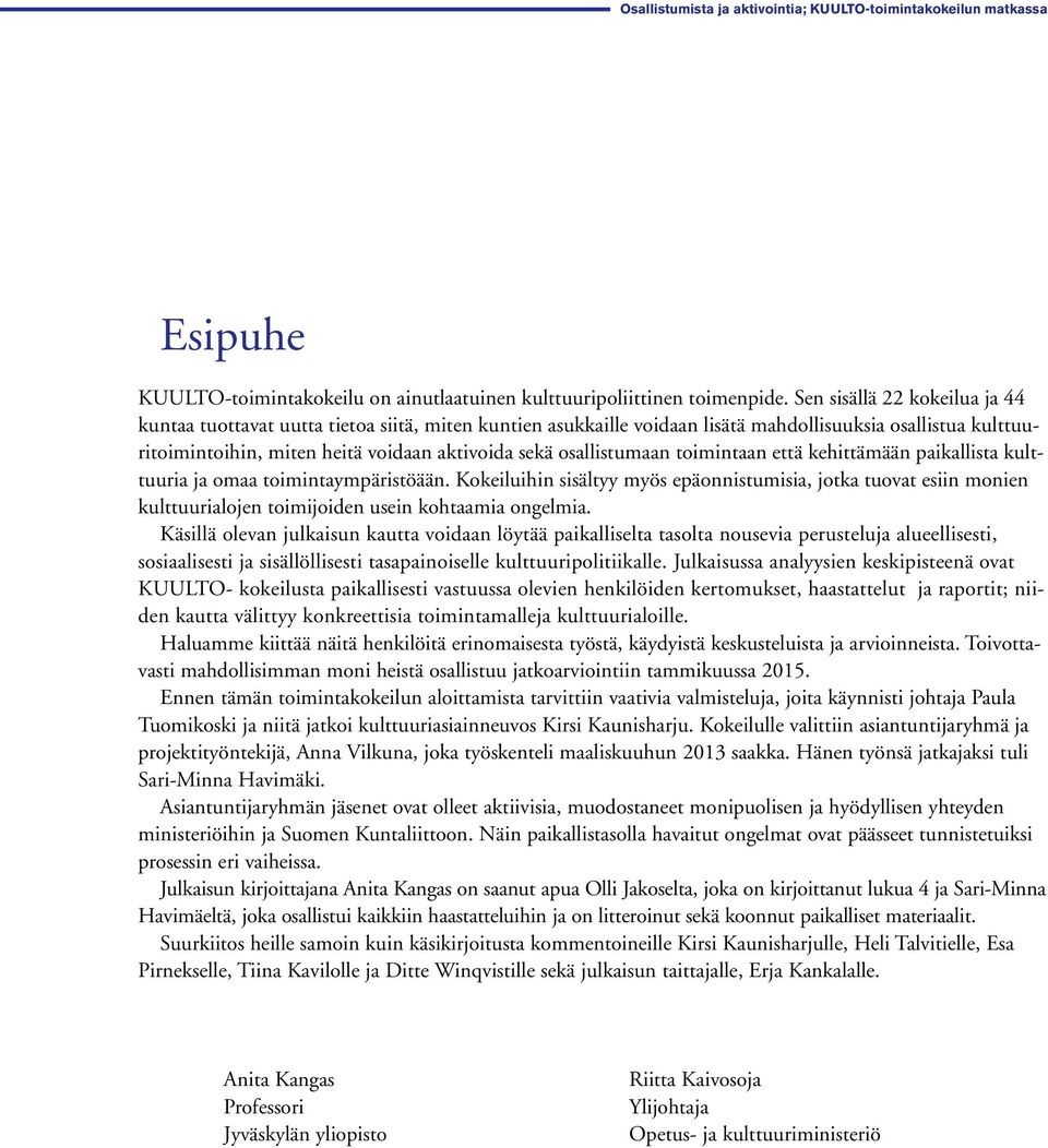 osallistumaan toimintaan että kehittämään paikallista kulttuuria ja omaa toimintaympäristöään.