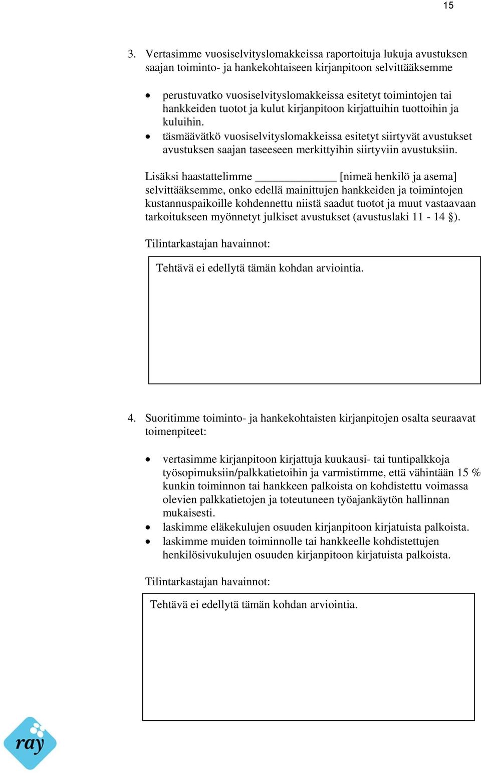 täsmäävätkö vuosiselvityslomakkeissa esitetyt siirtyvät avustukset avustuksen saajan taseeseen merkittyihin siirtyviin avustuksiin.