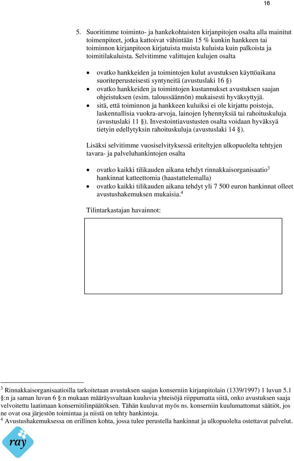 Selvitimme valittujen kulujen osalta ovatko hankkeiden ja toimintojen kulut avustuksen käyttöaikana suoriteperusteisesti syntyneitä (avustuslaki 16 ) ovatko hankkeiden ja toimintojen kustannukset