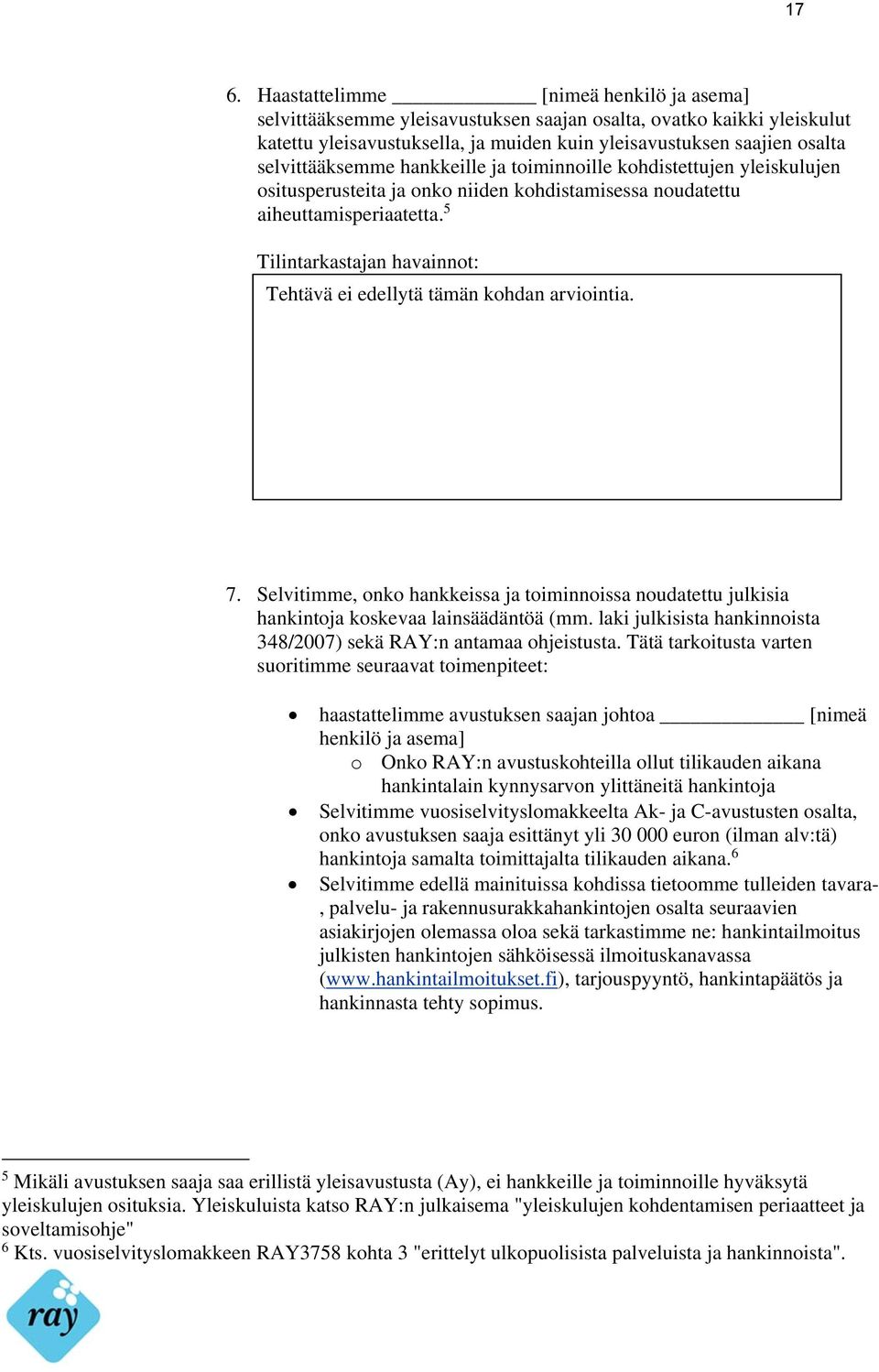 5 Tilintarkastajan havainnot: Tilintarkastajan Tehtävä ei edellytä havainnot: tämän kohdan arviointia. 7.