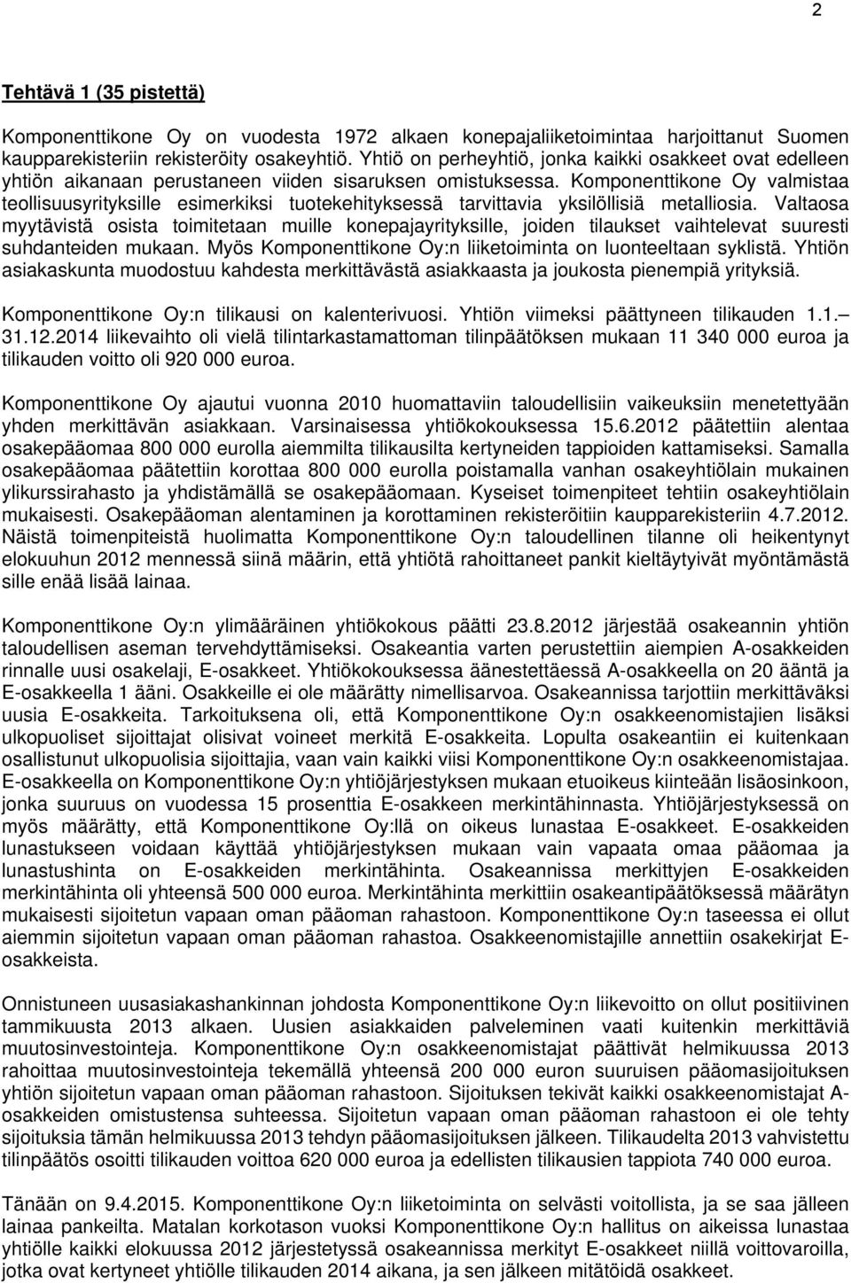 Komponenttikone Oy valmistaa teollisuusyrityksille esimerkiksi tuotekehityksessä tarvittavia yksilöllisiä metalliosia.