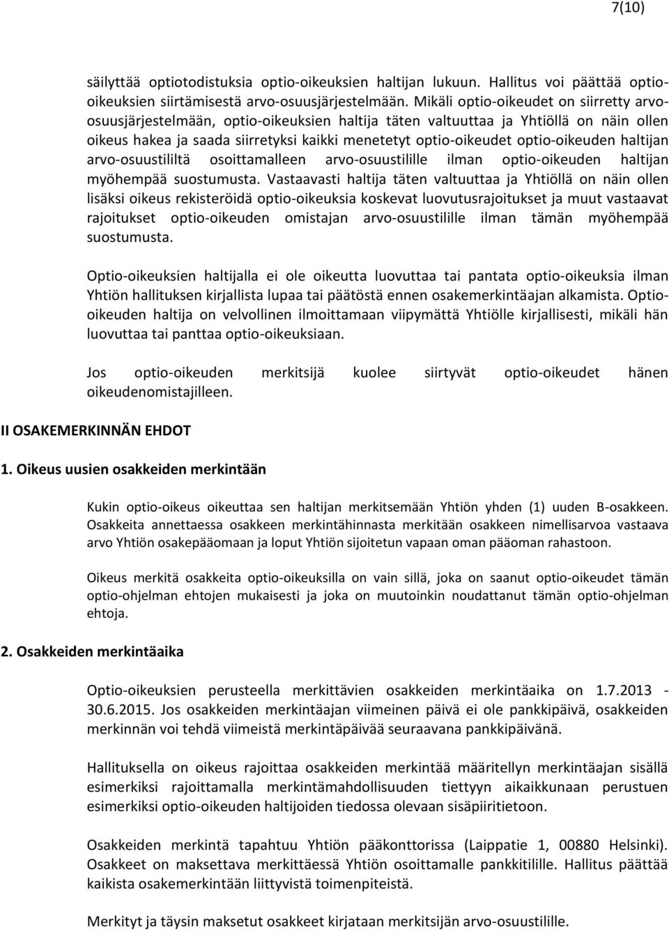 optio-oikeuden haltijan arvo-osuustililtä osoittamalleen arvo-osuustilille ilman optio-oikeuden haltijan myöhempää suostumusta.