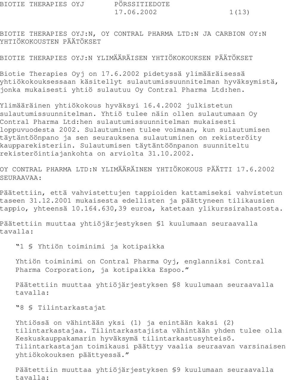 2002 pidetyssä ylimääräisessä yhtiökokouksessaan käsitellyt sulautumissuunnitelman hyväksymistä, jonka mukaisesti yhtiö sulautuu Oy Contral Pharma Ltd:hen. Ylimääräinen yhtiökokous hyväksyi 16.4.