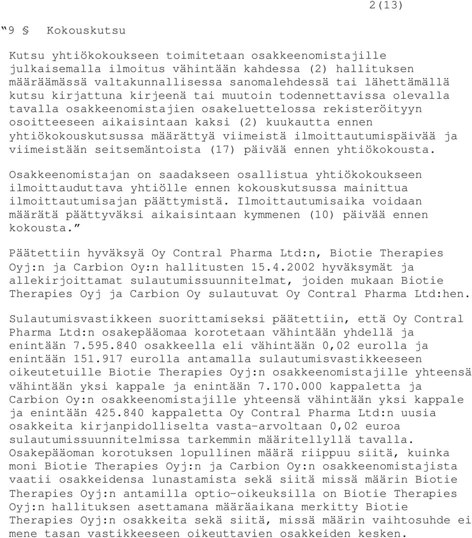 määrättyä viimeistä ilmoittautumispäivää ja viimeistään seitsemäntoista (17) päivää ennen yhtiökokousta.