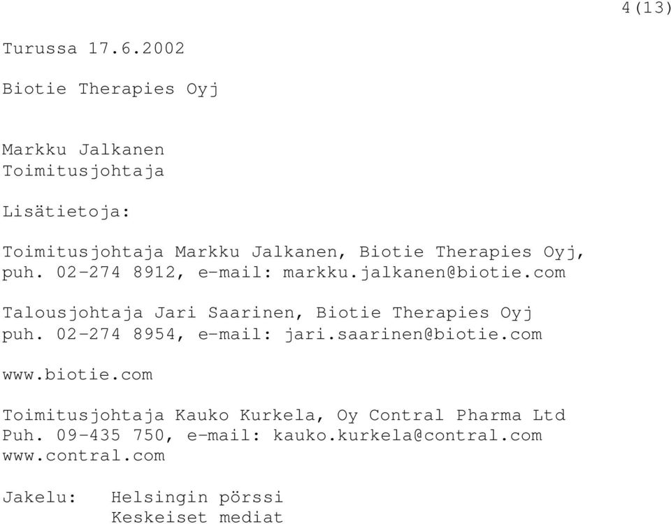 Therapies Oyj, puh. 02-274 8912, e-mail: markku.jalkanen@biotie.