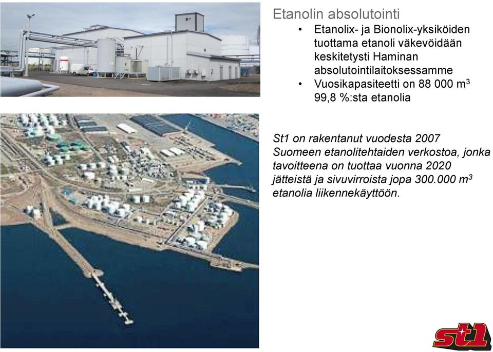etanolia St1 on rakentanut vuodesta 2007 Suomeen etanolitehtaiden verkostoa, jonka