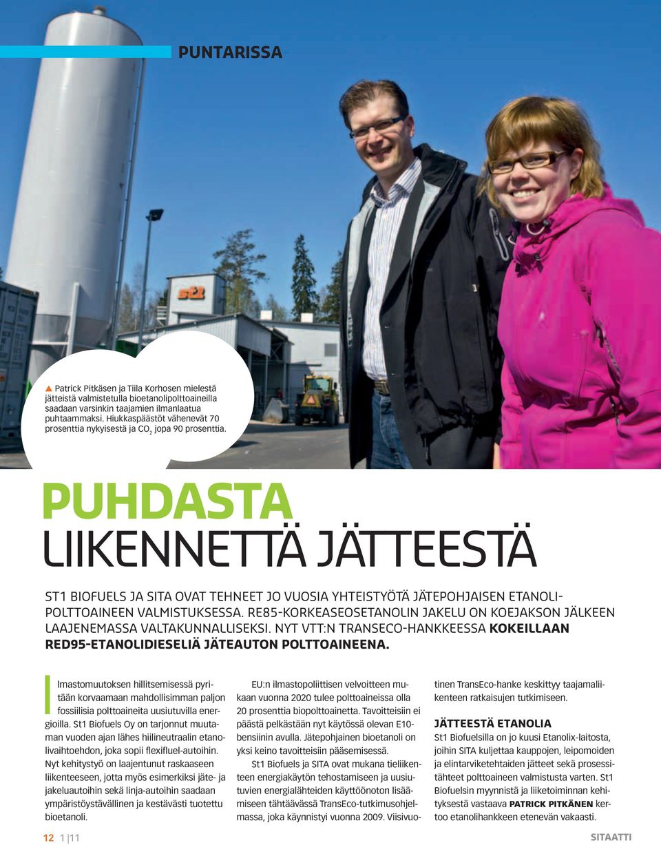 Puhdasta liikennettä jätteestä St1 Biofuels ja SITA ovat tehneet jo vuosia yhteistyötä jätepohjaisen etanolipolttoaineen valmistuksessa.