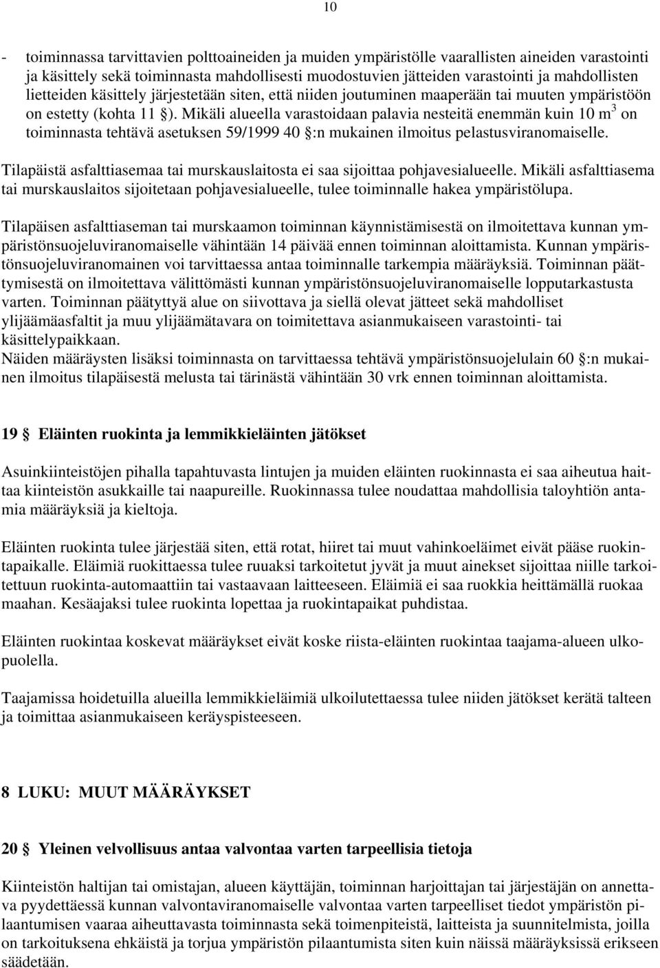 Mikäli alueella varastoidaan palavia nesteitä enemmän kuin 10 m 3 on toiminnasta tehtävä asetuksen 59/1999 40 :n mukainen ilmoitus pelastusviranomaiselle.