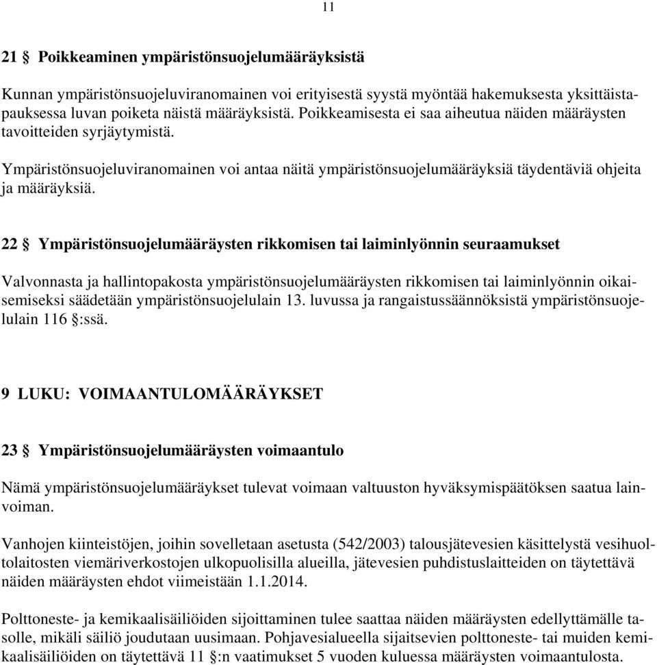 22 Ympäristönsuojelumääräysten rikkomisen tai laiminlyönnin seuraamukset Valvonnasta ja hallintopakosta ympäristönsuojelumääräysten rikkomisen tai laiminlyönnin oikaisemiseksi säädetään