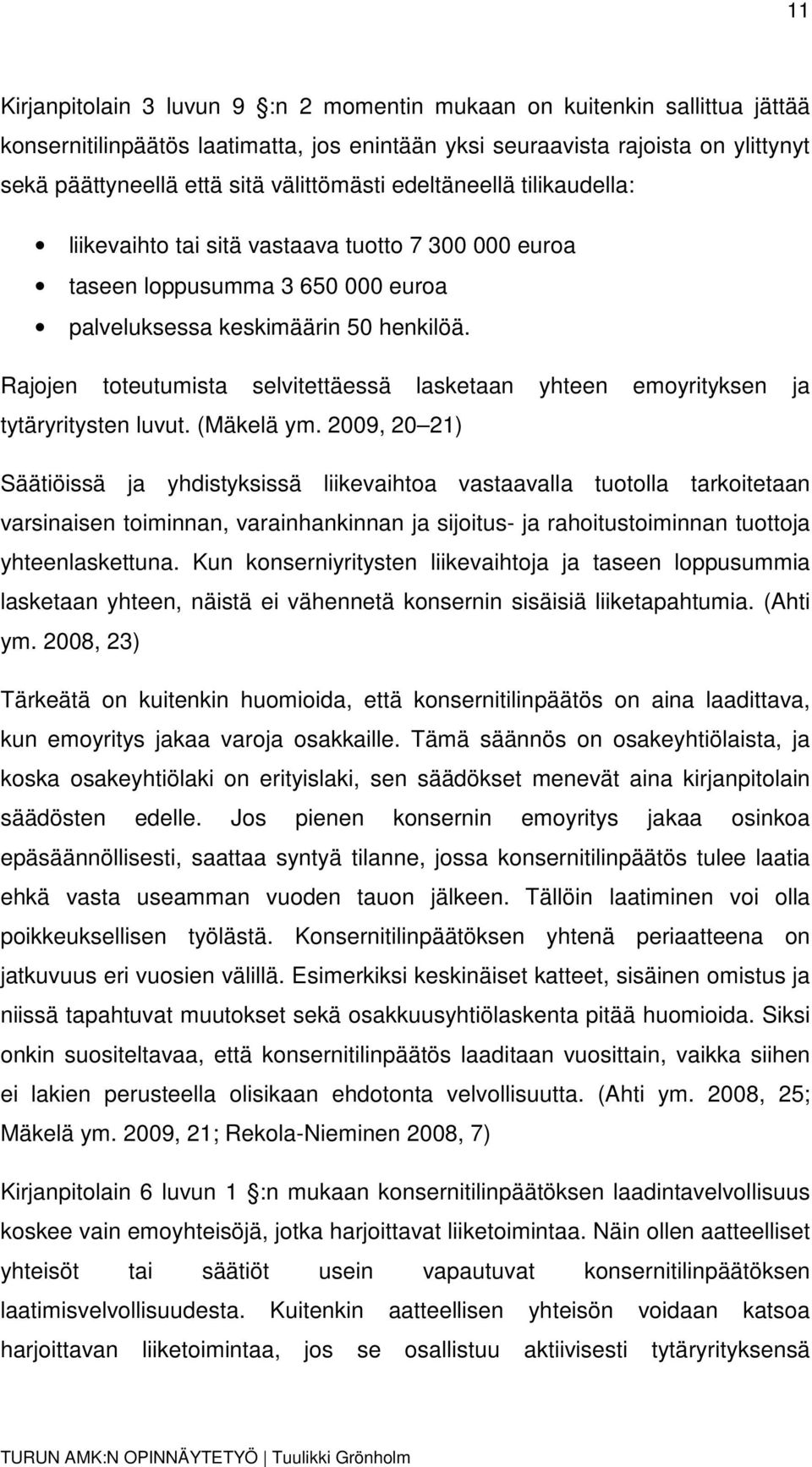 Rajojen toteutumista selvitettäessä lasketaan yhteen emoyrityksen ja tytäryritysten luvut. (Mäkelä ym.