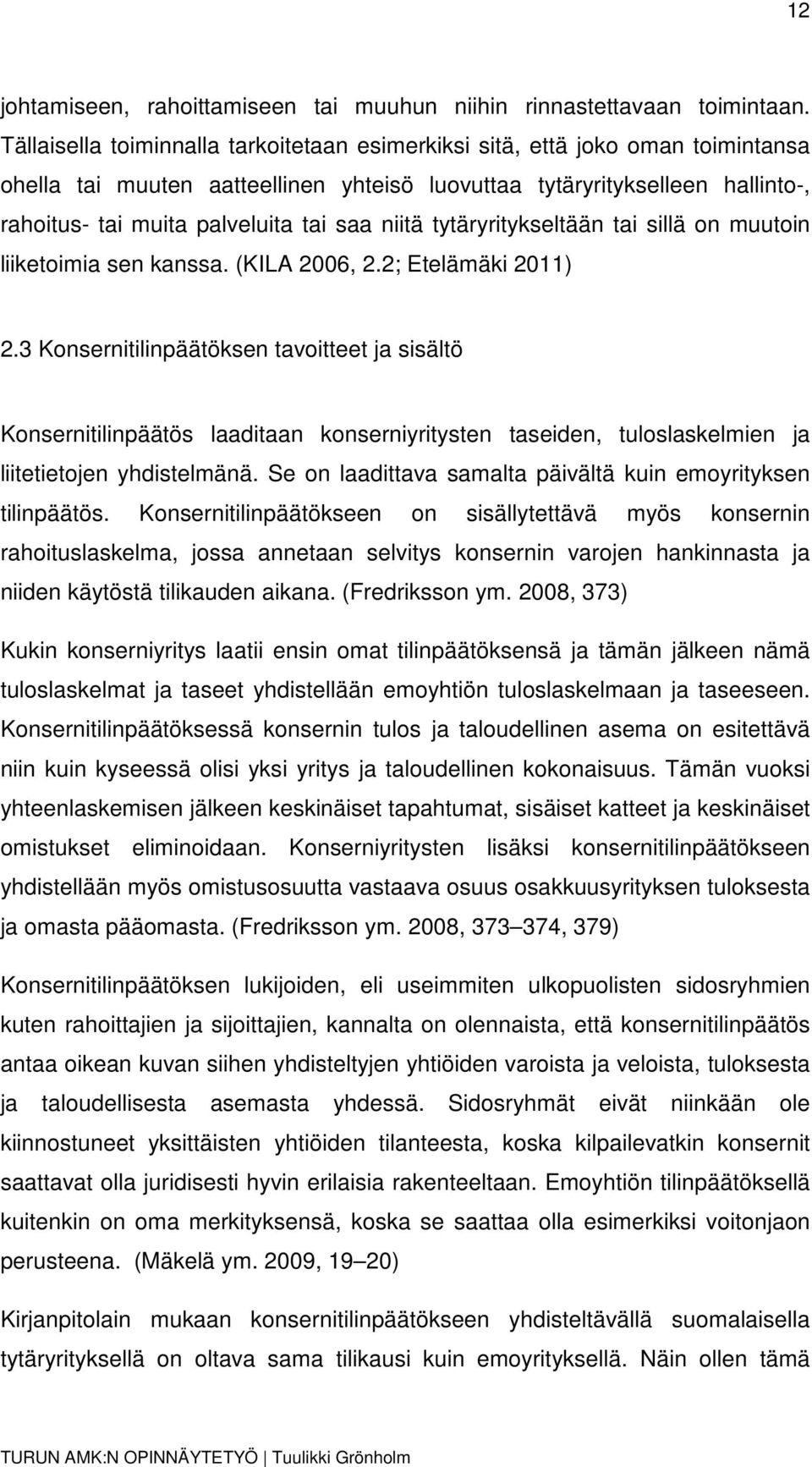niitä tytäryritykseltään tai sillä on muutoin liiketoimia sen kanssa. (KILA 2006, 2.2; Etelämäki 2011) 2.