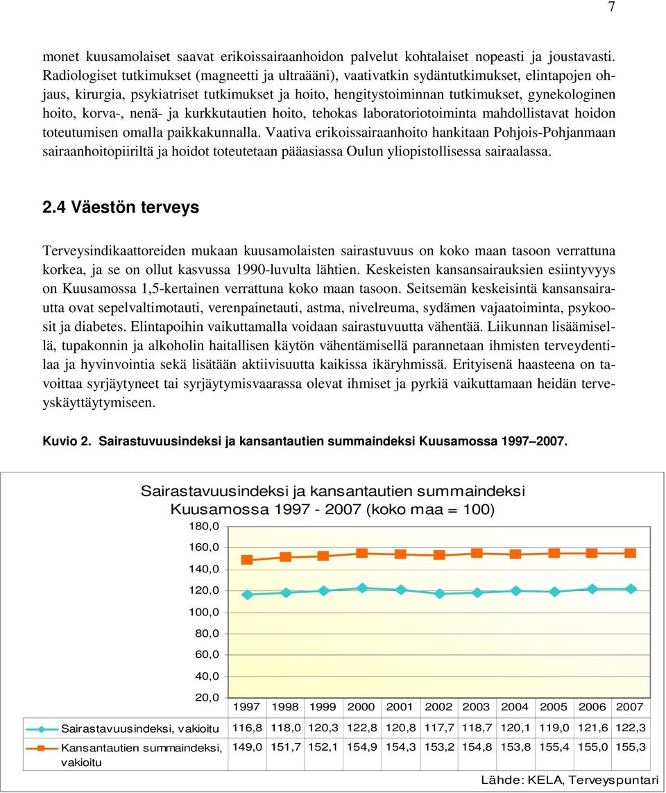 korva-, nenä- ja kurkkutautien hoito, tehokas laboratoriotoiminta mahdollistavat hoidon toteutumisen omalla paikkakunnalla.