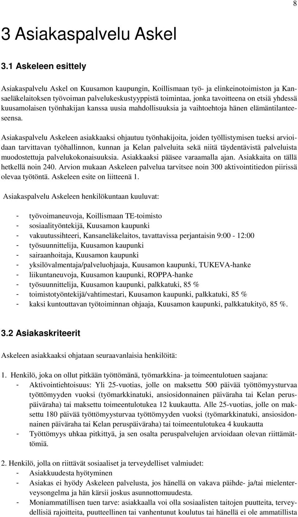 yhdessä kuusamolaisen työnhakijan kanssa uusia mahdollisuuksia ja vaihtoehtoja hänen elämäntilanteeseensa.