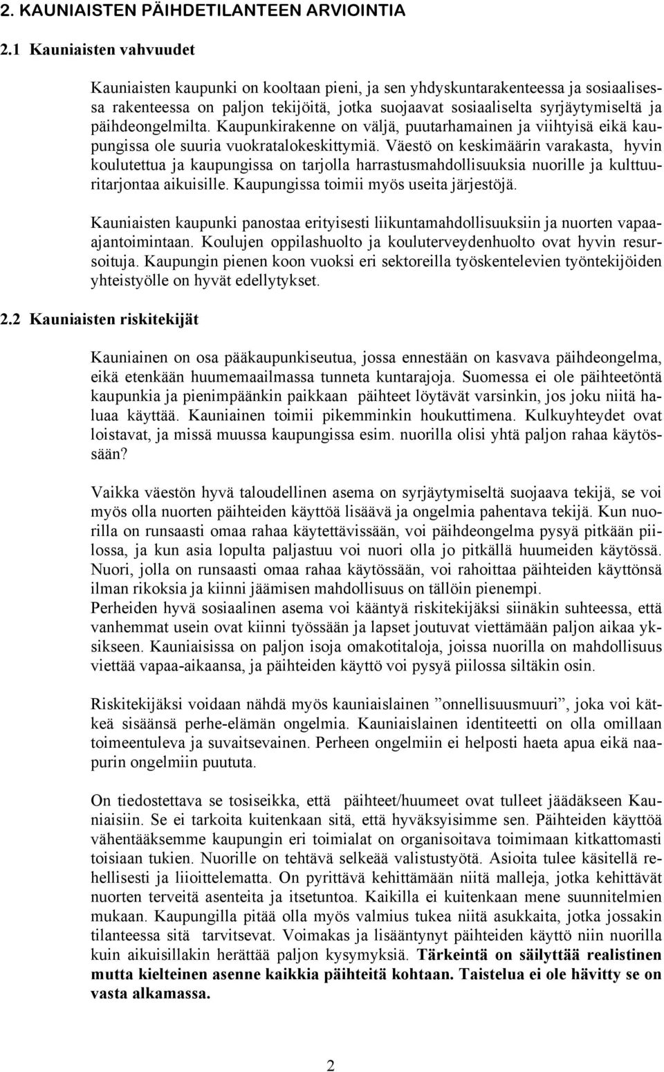 päihdeongelmilta. Kaupunkirakenne on väljä, puutarhamainen ja viihtyisä eikä kaupungissa ole suuria vuokratalokeskittymiä.