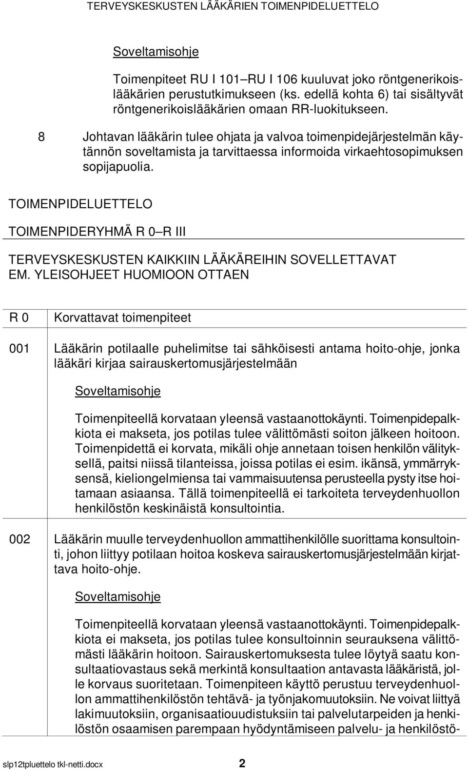 TOIMENPIDELUETTELO TOIMENPIDERYHMÄ R 0 R III TERVEYSKESKUSTEN KAIKKIIN LÄÄKÄREIHIN SOVELLETTAVAT EM.