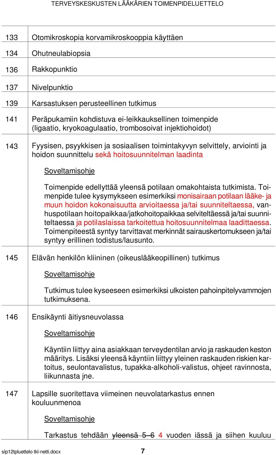 Toimenpide edellyttää yleensä potilaan omakohtaista tutkimista.