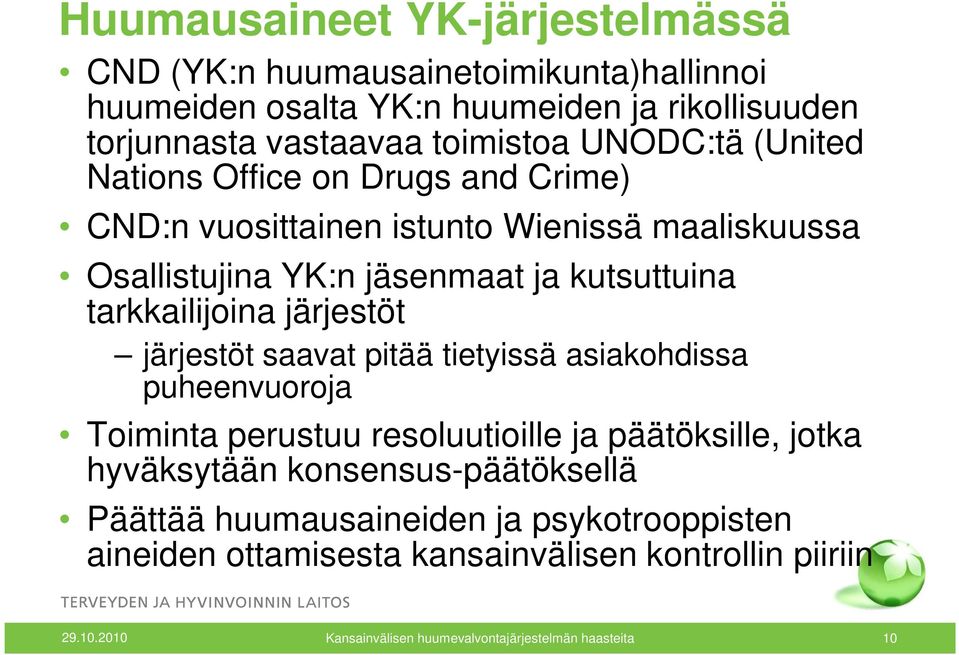 järjestöt järjestöt saavat pitää tietyissä asiakohdissa puheenvuoroja Toiminta perustuu resoluutioille ja päätöksille, jotka hyväksytään konsensus-päätöksellä