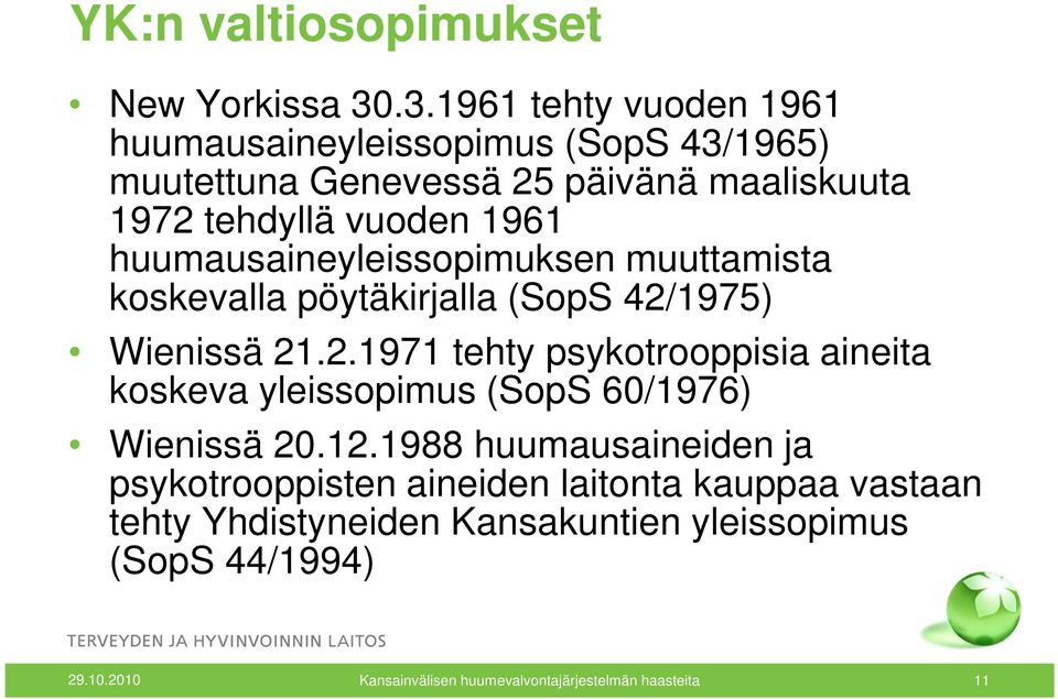 huumausaineyleissopimuksen muuttamista koskevalla pöytäkirjalla (SopS 42/