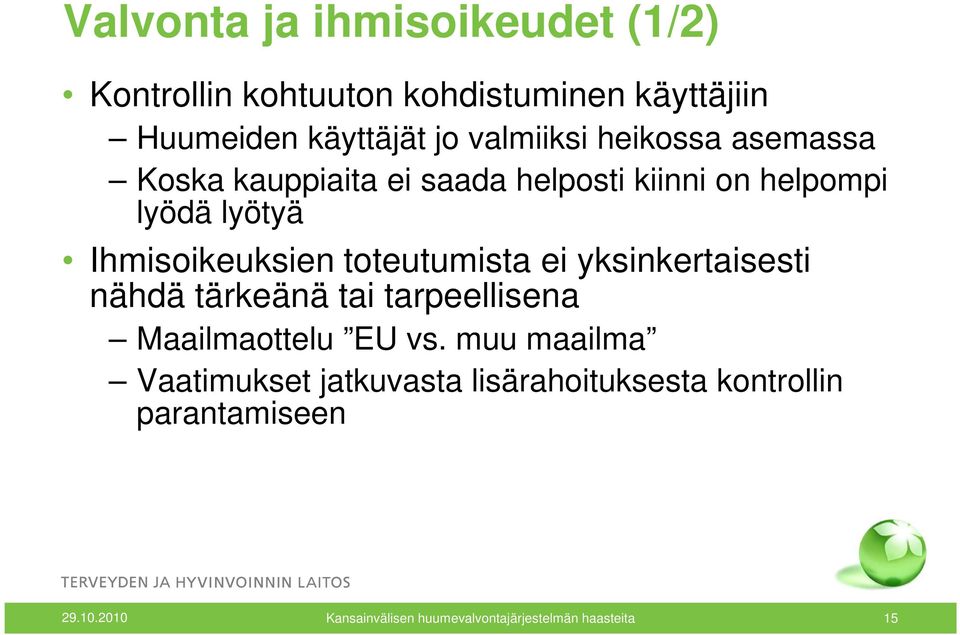 toteutumista ei yksinkertaisesti nähdä tärkeänä tai tarpeellisena Maailmaottelu EU vs.