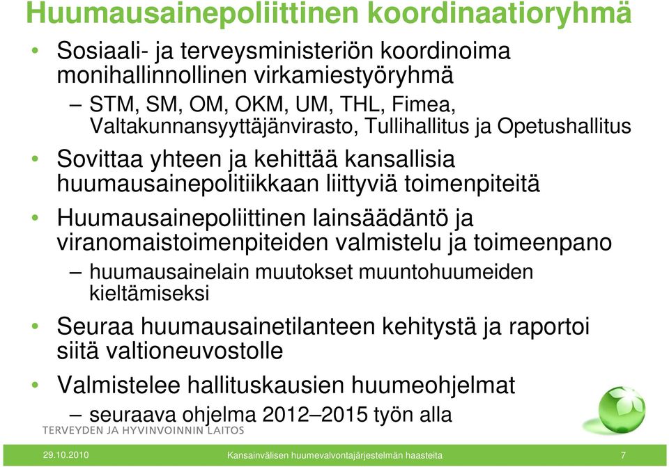 Huumausainepoliittinen lainsäädäntö ja viranomaistoimenpiteiden valmistelu ja toimeenpano huumausainelain muutokset muuntohuumeiden kieltämiseksi Seuraa