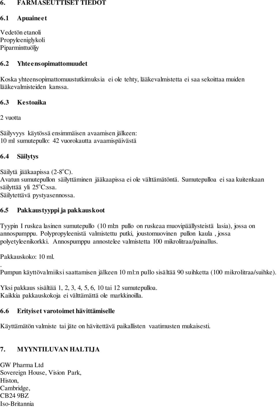 3 Kestoaika 2 vuotta Säilyvyys käytössä ensimmäisen avaamisen jälkeen: 10 ml sumutepullo: 42 vuorokautta avaamispäivästä 6.4 Säilytys Säilytä jääkaapissa (2-8 o C).