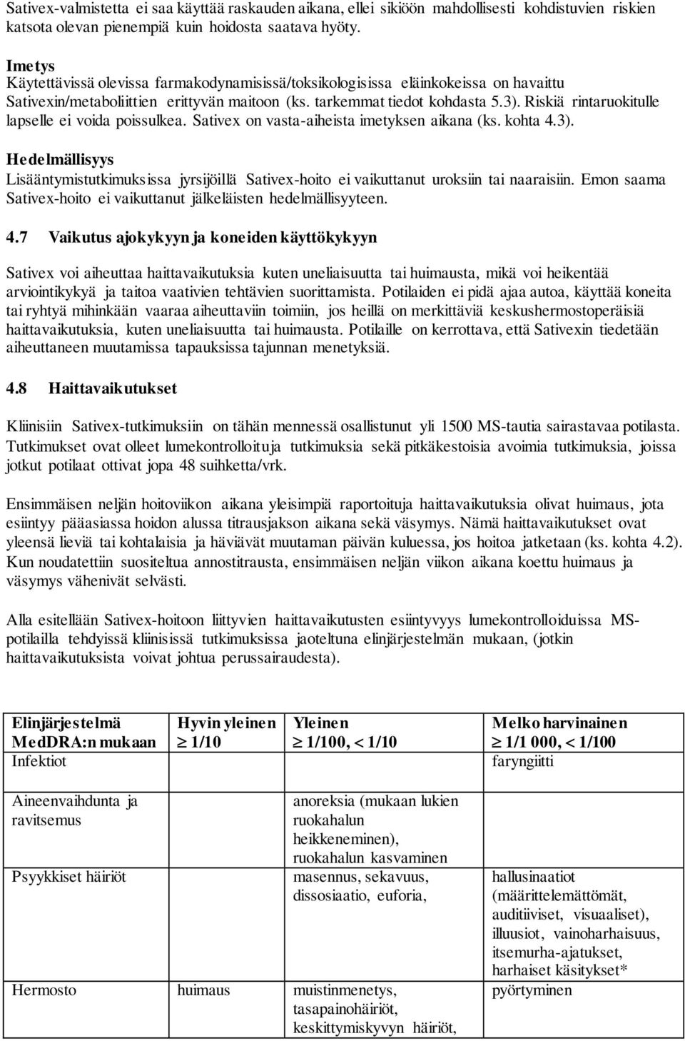 Riskiä rintaruokitulle lapselle ei voida poissulkea. Sativex on vasta-aiheista imetyksen aikana (ks. kohta 4.3).