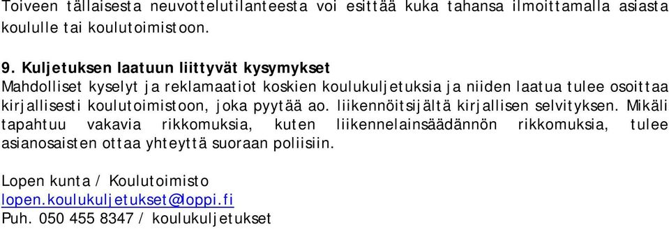 kirjallisesti koulutoimistoon, joka pyytää ao. liikennöitsijältä kirjallisen selvityksen.