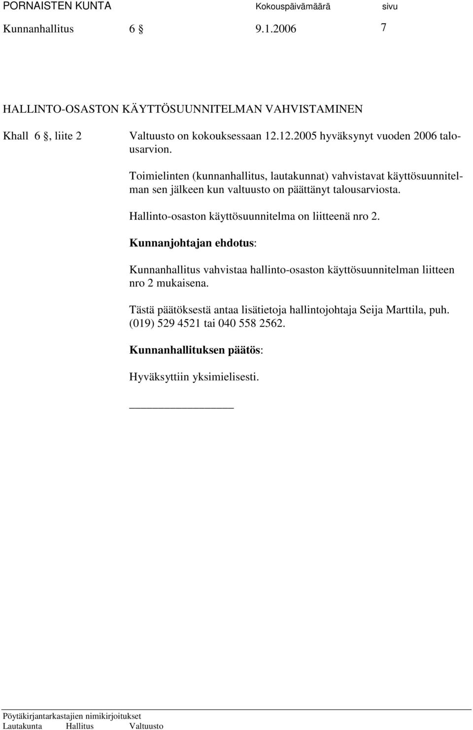 Toimielinten (kunnanhallitus, lautakunnat) vahvistavat käyttösuunnitelman sen jälkeen kun valtuusto on päättänyt talousarviosta.