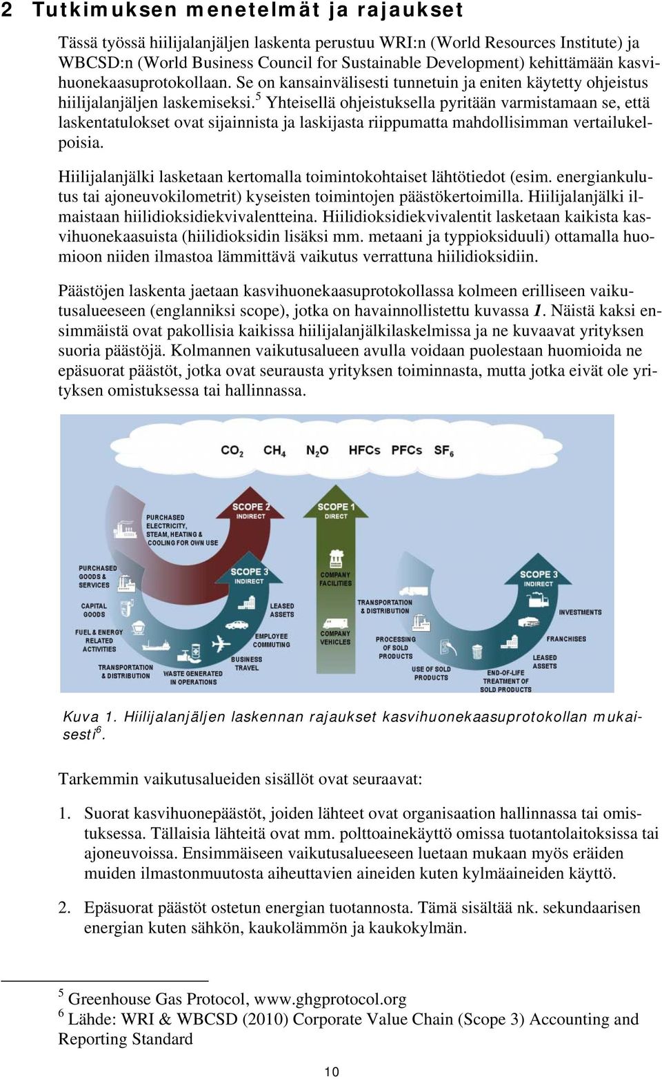 5 Yhteisellä ohjeistuksella pyritään varmistamaan se, että laskentatulokset ovat sijainnista ja laskijasta riippumatta mahdollisimman vertailukelpoisia.