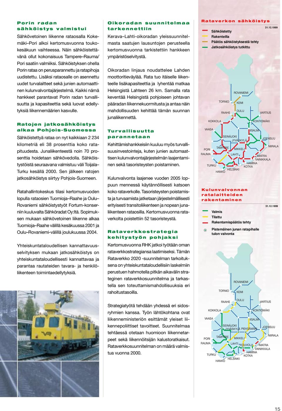 Lisäksi rataosalle on asennettu uudet turvalaitteet sekä junien automaattinen kulunvalvontajärjestelmä.