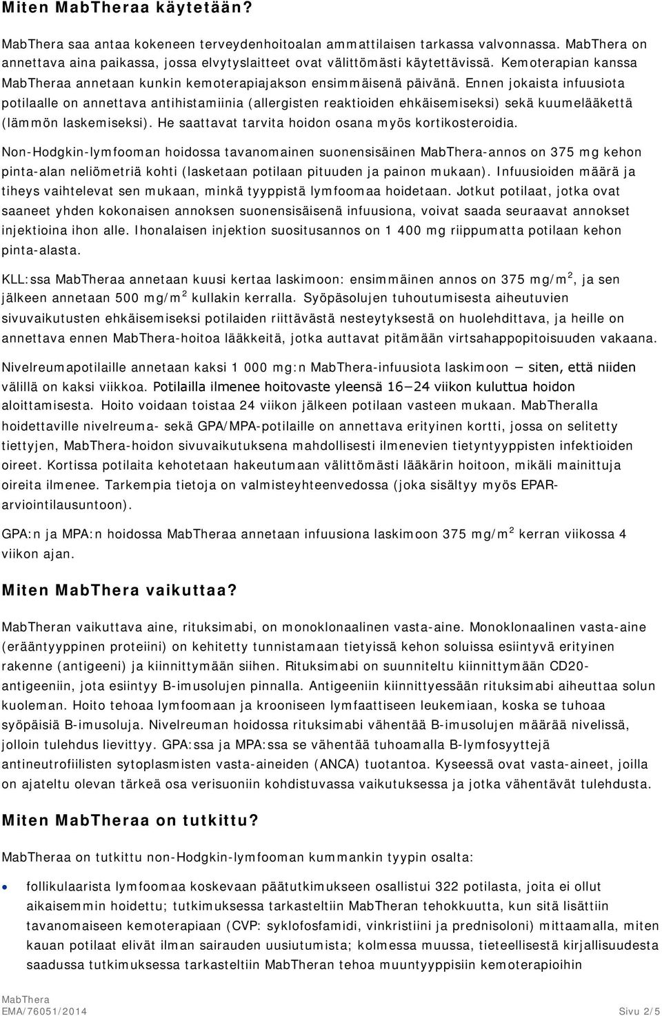 Ennen jokaista infuusiota potilaalle on annettava antihistamiinia (allergisten reaktioiden ehkäisemiseksi) sekä kuumelääkettä (lämmön laskemiseksi).