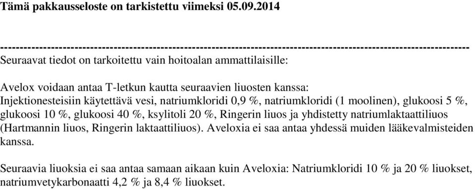 Avelox voidaan antaa T-letkun kautta seuraavien liuosten kanssa: Injektionesteisiin käytettävä vesi, natriumkloridi 0,9 %, natriumkloridi (1 moolinen), glukoosi 5 %, glukoosi 10 %, glukoosi