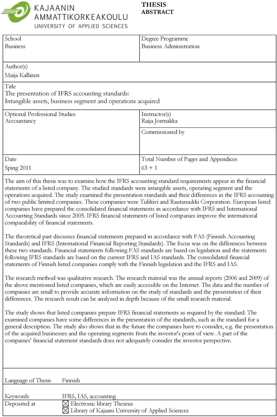 thesis was to examine how the IFRS accounting standard requirements appear in the financial statements of a listed company.