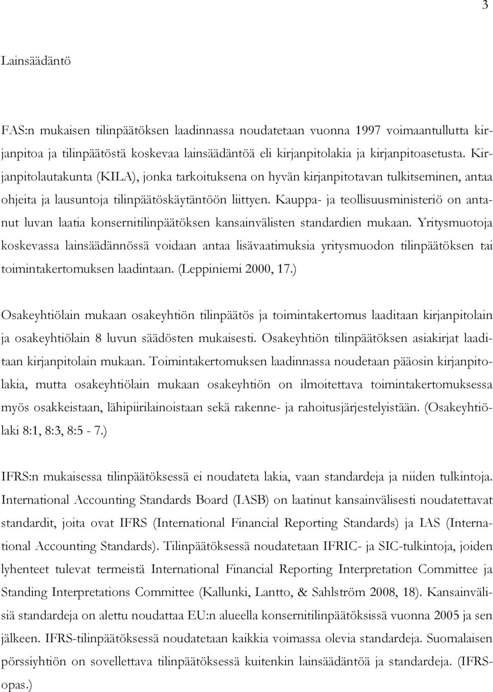 Kauppa- ja teollisuusministeriö on antanut luvan laatia konsernitilinpäätöksen kansainvälisten standardien mukaan.