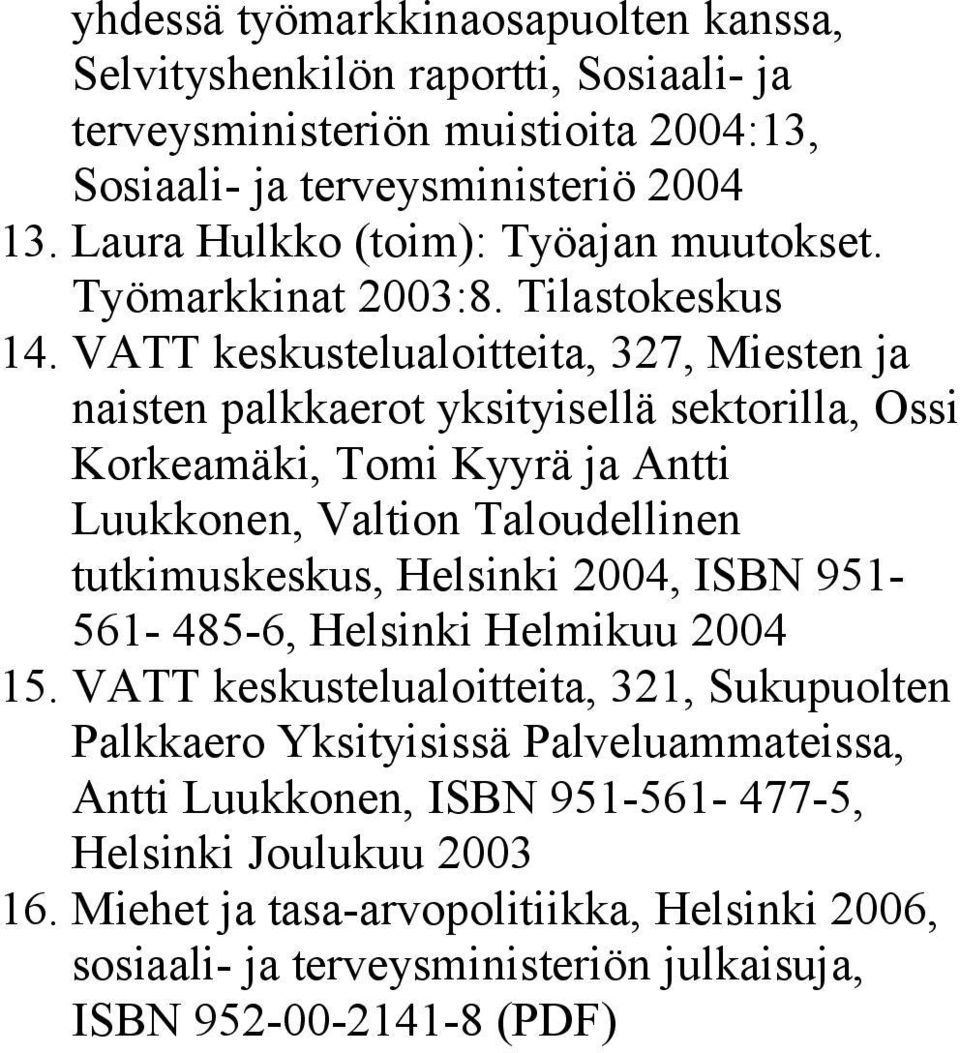 VATT keskustelualoitteita, 327, Miesten ja naisten palkkaerot yksityisellä sektorilla, Ossi Korkeamäki, Tomi Kyyrä ja Antti Luukkonen, Valtion Taloudellinen tutkimuskeskus, Helsinki