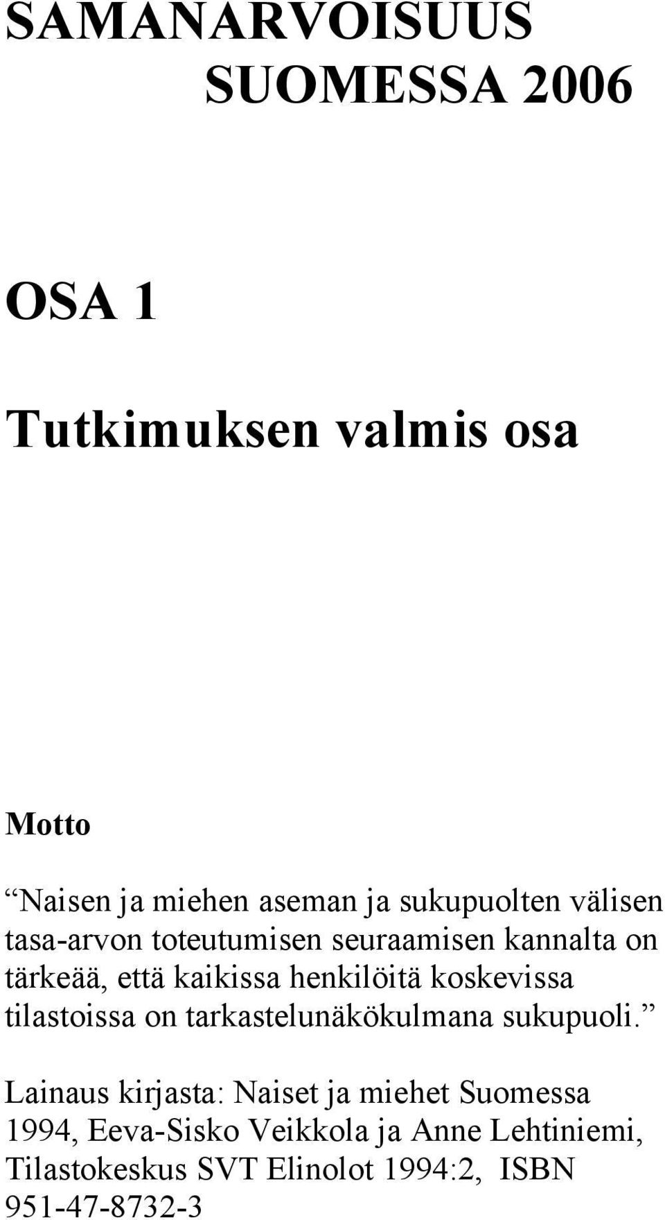 henkilöitä koskevissa tilastoissa on tarkastelunäkökulmana sukupuoli.