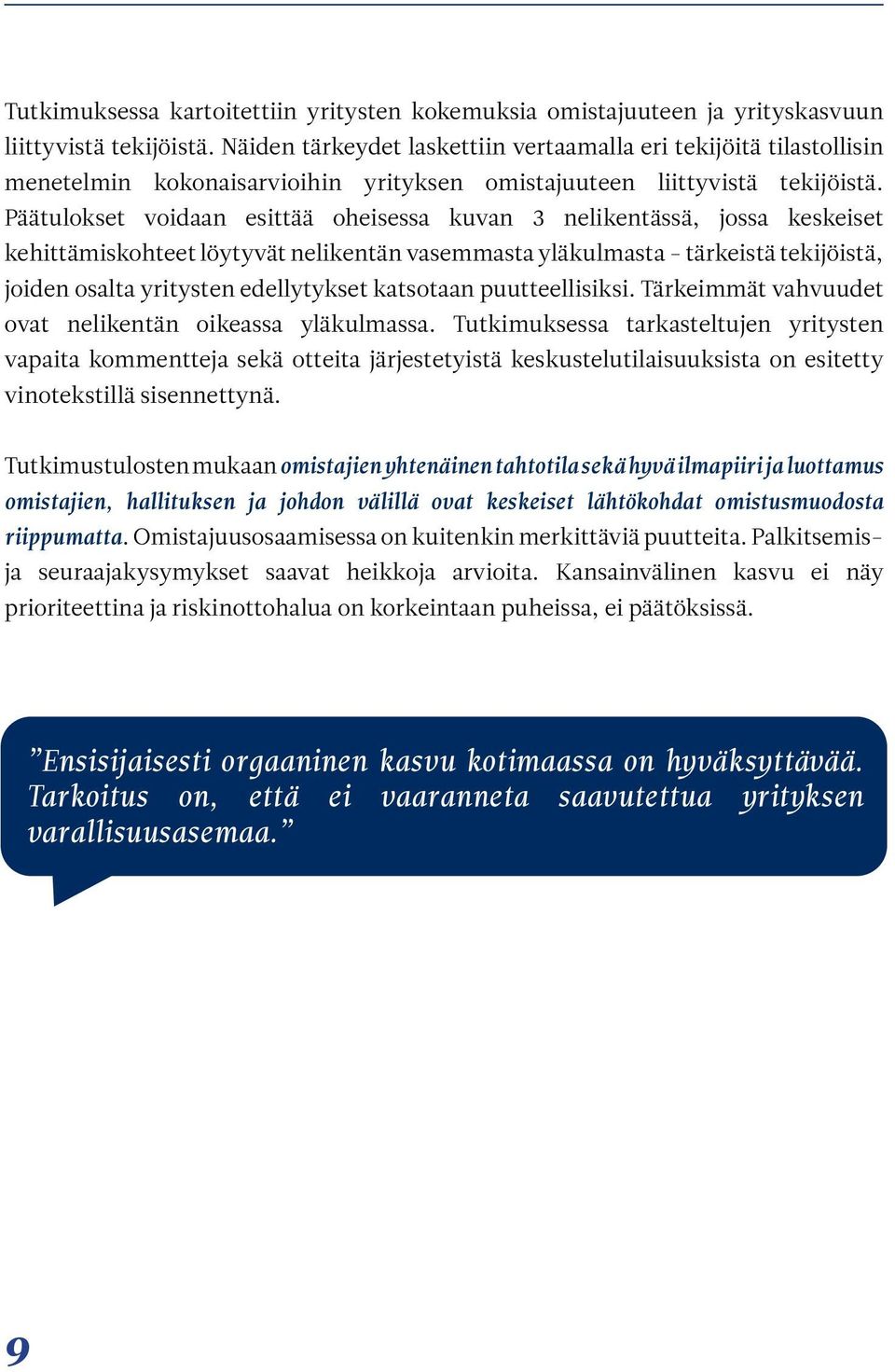 Päätulokset voidaan esittää oheisessa kuvan 3 nelikentässä, jossa keskeiset kehittämiskohteet löytyvät nelikentän vasemmasta yläkulmasta - tärkeistä tekijöistä, joiden osalta yritysten edellytykset