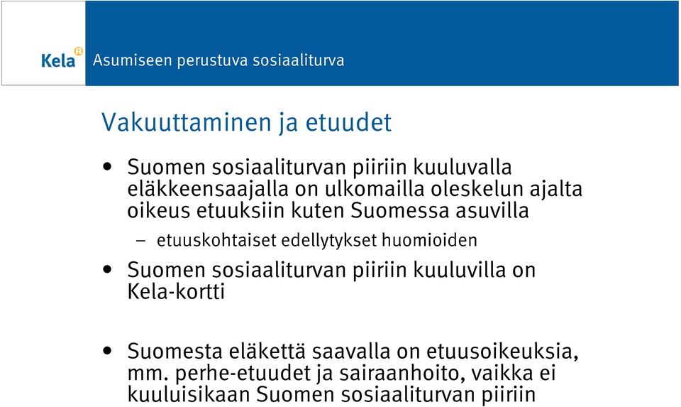 edellytykset huomioiden Suomen sosiaaliturvan piiriin kuuluvilla on Kela-kortti Suomesta