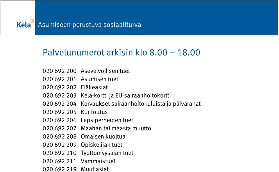 EU-sairaanhoitokortti 020 692 204 Korvaukset sairaanhoitokuluista ja päivärahat 020 692 205 Kuntoutus 020 692